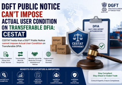DGFT Public Notice Can’t Impose Actual User Condition on Transferable DFIA: CESTAT